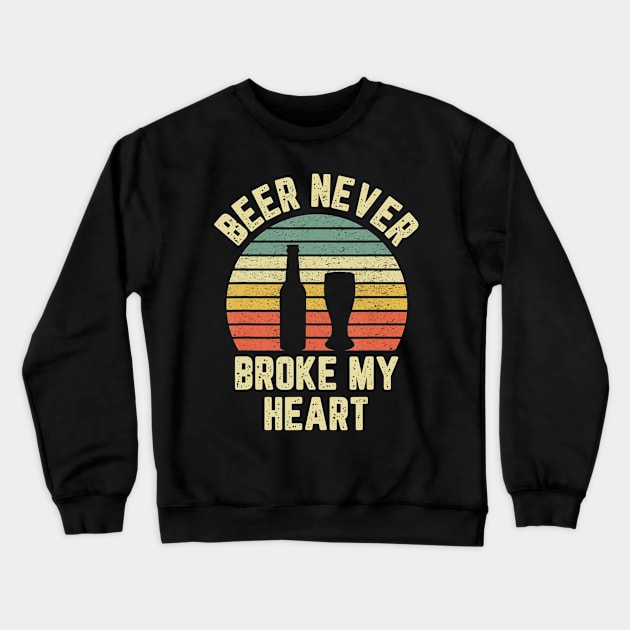 Beer Never Broke My Heart Shirt Funny Beer Shirts Drinking Crewneck Sweatshirt by easleyzzi